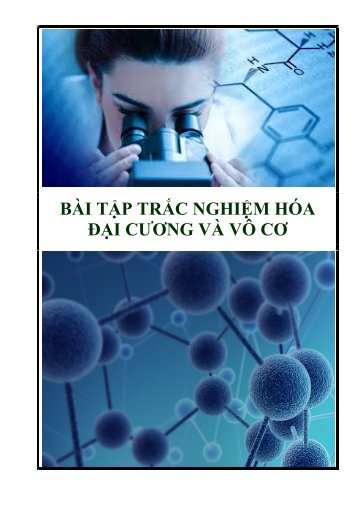 BÀI TẬP TRẮC NGHIỆM HÓA ĐẠI CƯƠNG VÀ VÔ CƠ CẨM NANG DÙNG LUYỆN THI THPTQG CHẤT LƯỢNG CAO (COLOR BOOK)