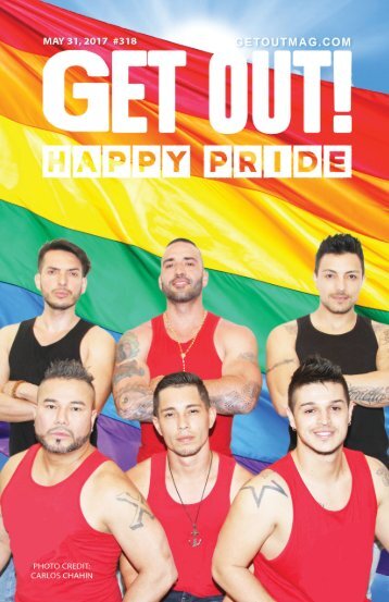 Get Out! GAY Magazine – Issue 318 – May 31, 2017
