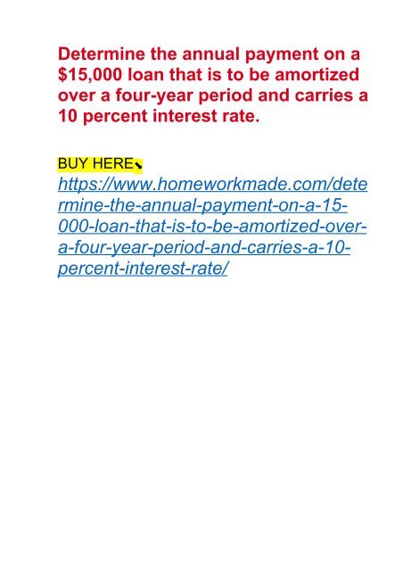Determine the annual payment on a $15,000 loan that is to be amortized over a four-year period and carries a 10 percent interest rate.