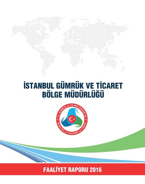 İstanbul Gümrük ve Ticaret Bölge Müdürlüğü 2016 Yılı Faaliyet Raporu