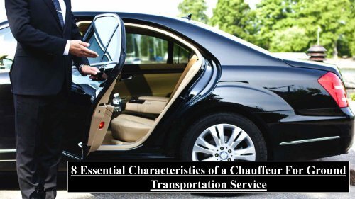 8 Essential Characteristics of a Chauffeur For Ground Transportation Service
