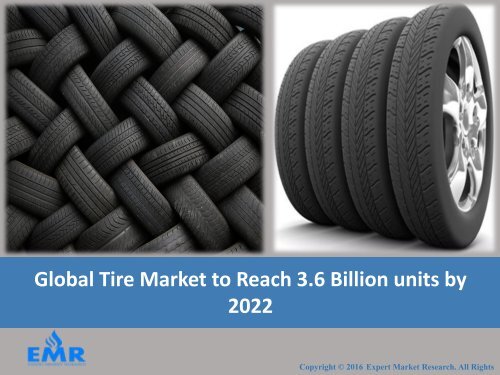 Global Tire Market Share, Growth Trends, Size, Demand and Forecasts 2017-2022