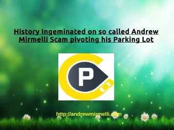 History Ingeminated on so called Andrew Mirmelli Scam pivoting his Parking Lot