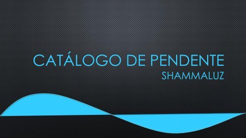 CATÁLOGO DE PENDENTE SHAMMALUZ