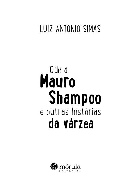 Ode a Mauro Shampoo e outras histórias da várzea