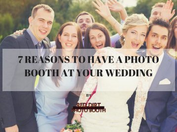7 Reasons To Have A Photo Booth At Your Wedding.