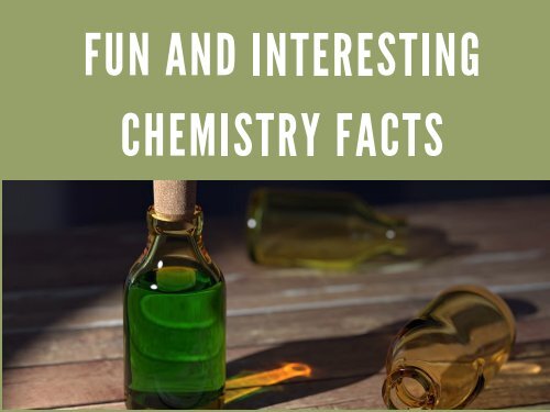 Fun and Interesting facts on Chemistry