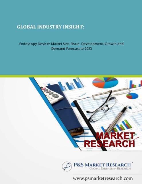 Endoscopy Devices Market Size, Share, Development, Growth and Demand Forecast to 2023 by P&amp;S Market Research