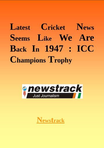 Latest Cricket News Seems Like We Are Back In 1947 - ICC Champions Trophy