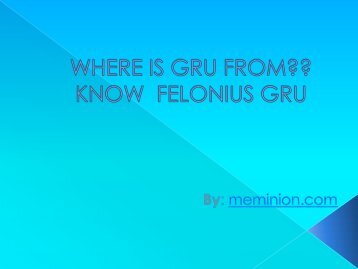 Where is Gru from and know  Felonius Gru