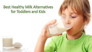 Best Healthy Milk Alternatives for Toddlers and Kids