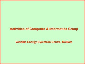 Activities of Computer & Informatics Group, VECC. - Variable Energy ...