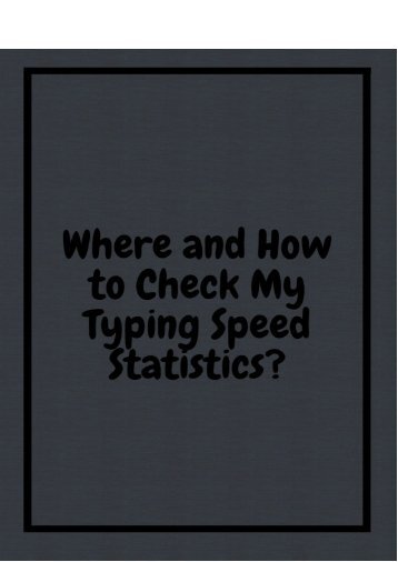 Where and How to Check My Typing Speed Statistics?