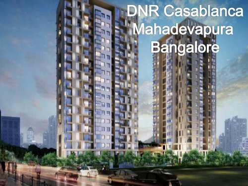 DNR Casablanca, Mahadevapura Bangalore | Call: (+91) 7289089451