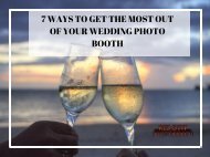 7 WAYS TO GET THE MOST OUT OF YOUR WEDDING PHOTO BOOTH.