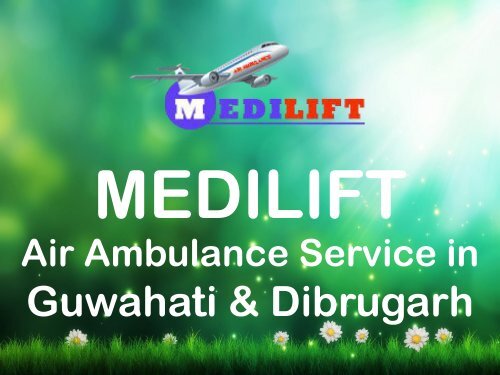 Get an Affordable Air Ambulance Service in Guwahati – Medilift Air Ambulance