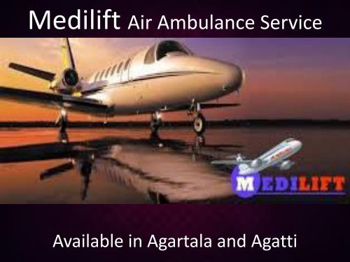 Get Emergency Air Ambulance in Agartala by Medilift at Affordable Price