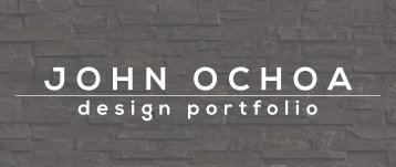 JOHN OCHOA | design portfolio