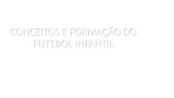 Conceitos Formação Futebol Infantil