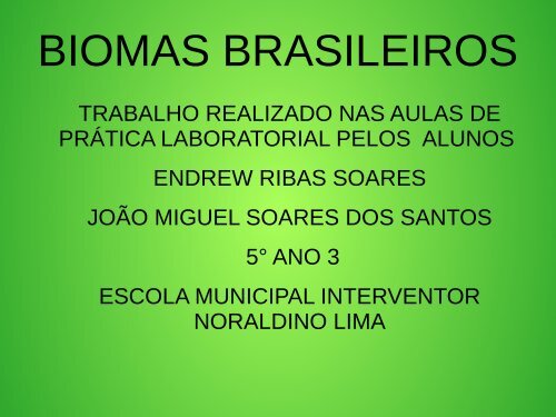 BIOMAS BRASILEIROS ENDREW E JOÃO MIGUEL  5º ANO SALA 3