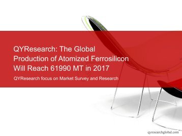 QYResearch The Global Production of Atomized Ferrosilicon Will Reach 61990 MT in 2017