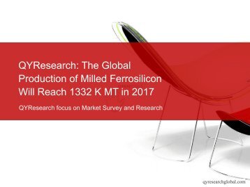 QYResearch The Global Production of Milled Ferrosilicon Will Reach 1332 K MT in 2017