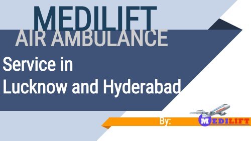 Need to Quickly Shift Your Patient – Contact Medilift Air Ambulance Service in Hyderabad