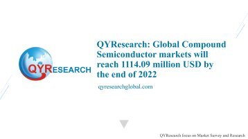 QYResearch Global Compound Semiconductor markets will reach 1114.09 million USD by the end of 2022