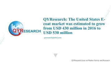 QYResearch The United States E-coat market was estimated to grow from USD 430 million in 2016 to USD 530 million