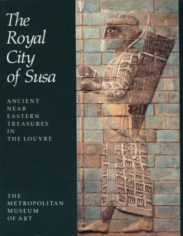 Royal City of Susa Ancient Near Eastern Treasures in the Louvre