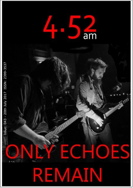 4.52am Issue: 043 20th July 2017 The Only Echoes Remain Issue