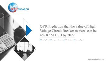 QYR Prediction that the value of High Voltage Circuit Breaker markets can be 462.87 M USD by 2022