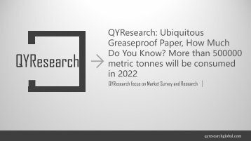 QYResearch Ubiquitous Greaseproof Paper, How Much Do You Know More than 500000 metric tonnes will be consumed in 2022