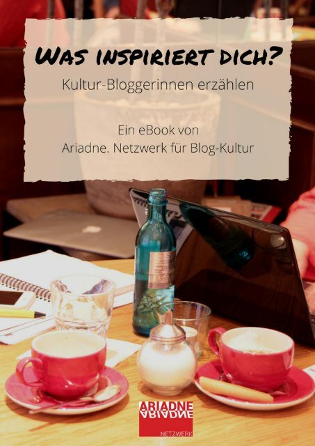 Was inspiriert Dich? Kultur-Bloggerinnen erzählen.