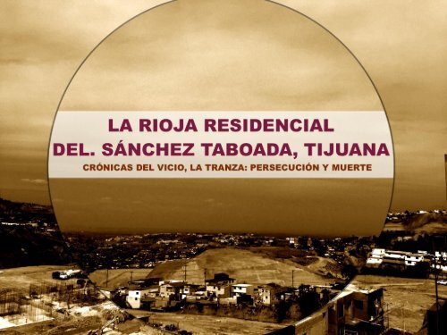 La_Rioja_Residencial_Tijuana_GIG_Desarrollos_Inmobiliarias_Cronicas_del_vicio_La_Tranza_Persecucion_Muerte_Violencia_Laboral