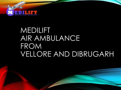 Medilift Air Ambulance from Dibrugarh – Leading Service Provider in India