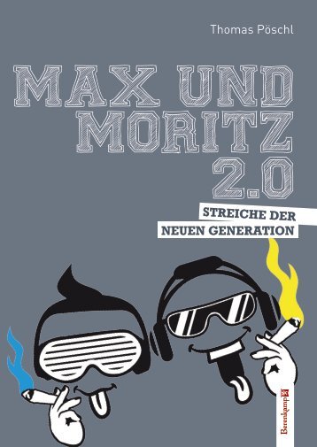 Pöschl, Max & Moritz 2.0 – Leseprobe