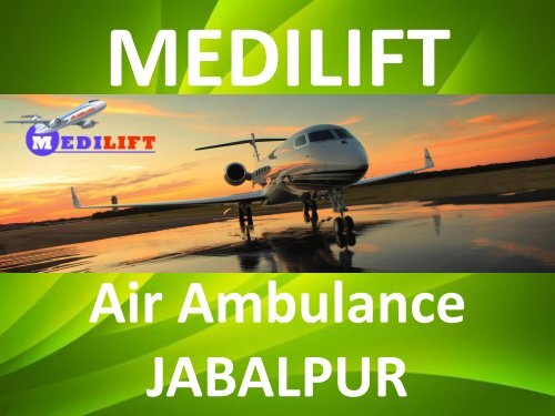 Take a Short Glance of Medilift Air Ambulance Jabalpur Presentation