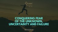 Conquering Fear of the Unknown, Uncertainty and Failure