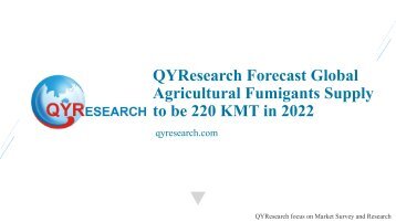 QYResearch Forecast Global Agricultural Fumigants Supply to be 220 KMT in 2022