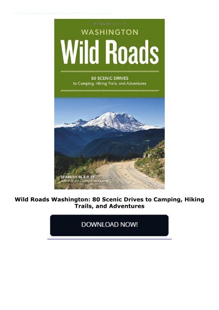 Wild Roads Washington: 80 Scenic Drives to Camping, Hiking Trails, and Adventures