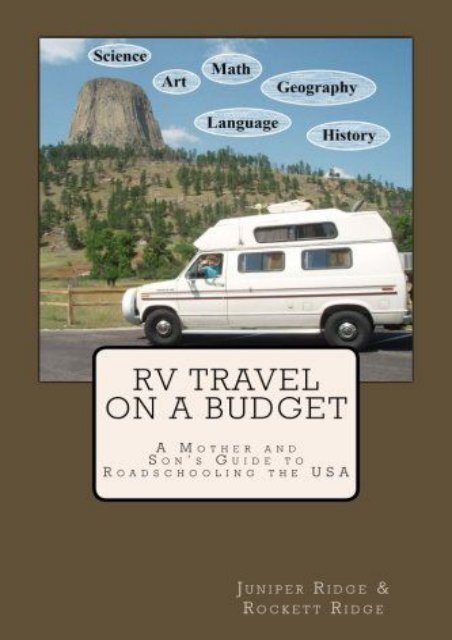 RV Travel on a Budget: A Mother and Son s Guide to Roadschooling the USA