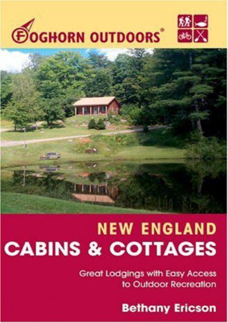 Foghorn Outdoors New England Cabins and Cottages: Great Lodgings with Easy Access to Outdoor Recreation