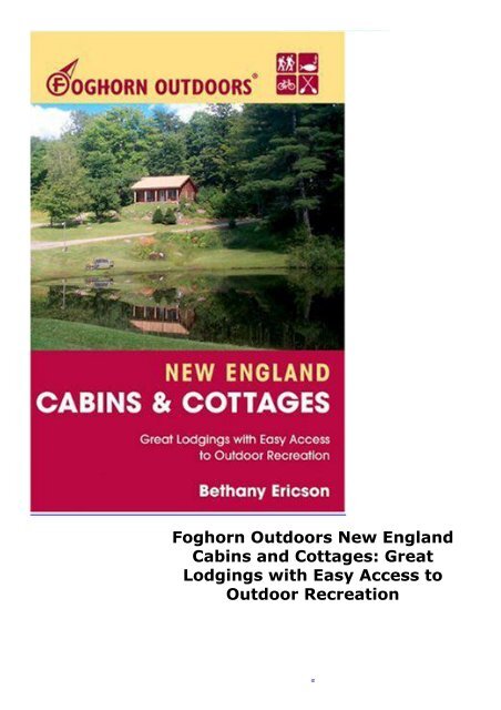 Foghorn Outdoors New England Cabins and Cottages: Great Lodgings with Easy Access to Outdoor Recreation