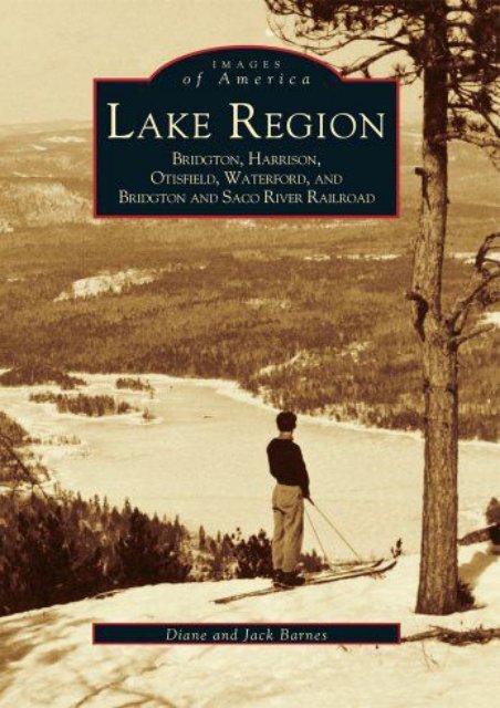 Lake Region: Bridgton, Harrison, Otisfield, Waterford, Bridgton and Saco River Railroad