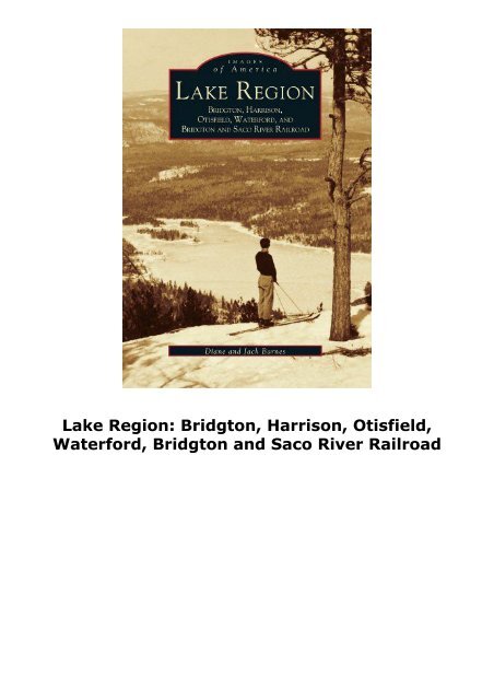 Lake Region: Bridgton, Harrison, Otisfield, Waterford, Bridgton and Saco River Railroad