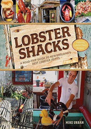 Lobster Shacks: A Road-Trip Guide to New England s Best Lobster Joints (2nd Edition)