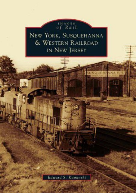 New York, Susquehanna   Western Railroad in New Jersey (Images of Rail)