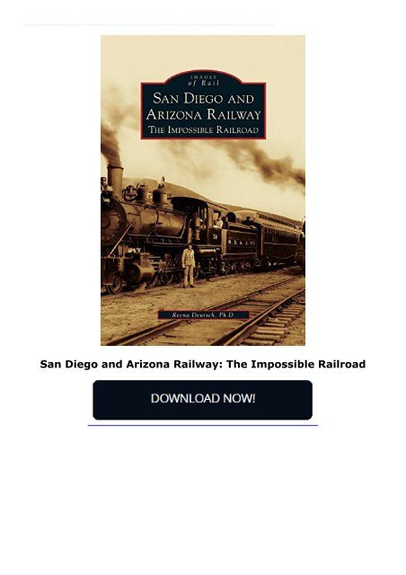 San Diego and Arizona Railway: The Impossible Railroad