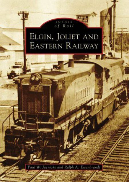 Elgin, Joliet, and Eastern Railway (IL) (Images of Rail)